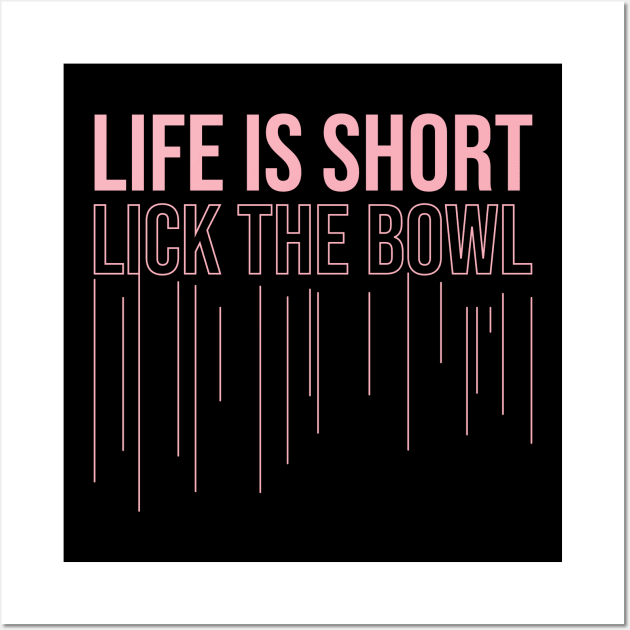 life is short, lick the bowl Wall Art by Nana On Here